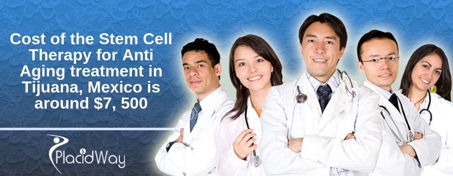 Cost of the Stem Cell Therapy for Anti Aging treatment in Tijuana, Mexico is around $7, 500